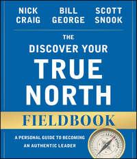 The Discover Your True North Fieldbook. A Personal Guide to Finding Your Authentic Leadership, Bill  George audiobook. ISDN28275936
