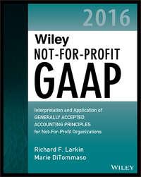 Wiley Not-for-Profit GAAP 2016. Interpretation and Application of Generally Accepted Accounting Principles - Marie DiTommaso