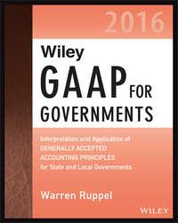 Wiley GAAP for Governments 2016: Interpretation and Application of Generally Accepted Accounting Principles for State and Local Governments - Warren Ruppel
