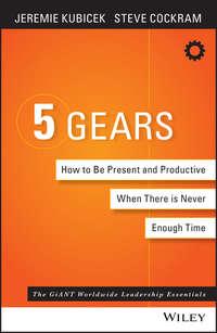 5 Gears. How to Be Present and Productive When There is Never Enough Time, Jeremie  Kubicek audiobook. ISDN28276089