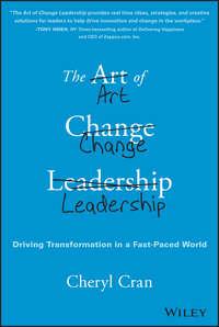 The Art of Change Leadership. Driving Transformation In a Fast-Paced World - Cheryl Cran