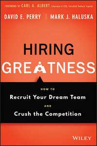 Hiring Greatness. How to Recruit Your Dream Team and Crush the Competition - David Perry