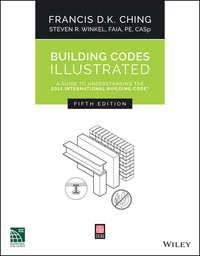 Building Codes Illustrated. A Guide to Understanding the 2015 International Building Code - Francis D. K. Ching