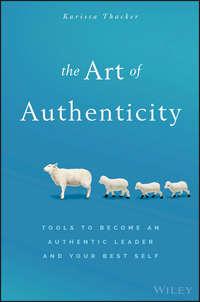 The Art of Authenticity. Tools to Become an Authentic Leader and Your Best Self, Karissa  Thacker audiobook. ISDN28276530