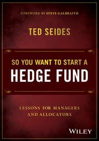 So You Want to Start a Hedge Fund. Lessons for Managers and Allocators, Ted  Seides audiobook. ISDN28276575