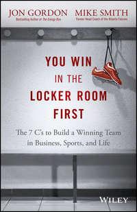 You Win in the Locker Room First. The 7 Cs to Build a Winning Team in Business, Sports, and Life, Mike  Smith audiobook. ISDN28276602