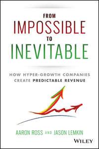 From Impossible To Inevitable. How Hyper-Growth Companies Create Predictable Revenue, Aaron  Ross audiobook. ISDN28276656