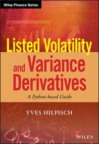 Listed Volatility and Variance Derivatives. A Python-based Guide - Yves Hilpisch