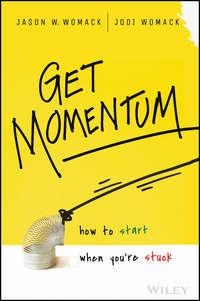 Get Momentum. How to Start When Youre Stuck, Jodi  Womack аудиокнига. ISDN28276746