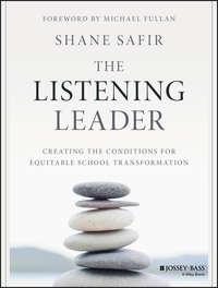 The Listening Leader. Creating the Conditions for Equitable School Transformation - Michael Fullan