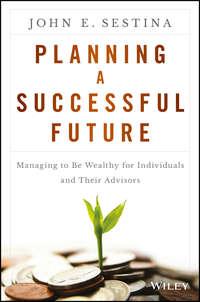 Planning a Successful Future. Managing to Be Wealthy for Individuals and Their Advisors,  książka audio. ISDN28276827