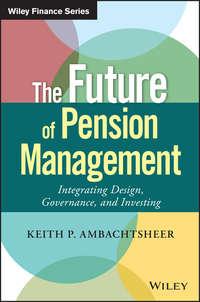 The Future of Pension Management. Integrating Design, Governance, and Investing,  аудиокнига. ISDN28276863