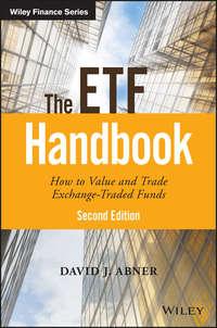 The ETF Handbook. How to Value and Trade Exchange Traded Funds - David Abner