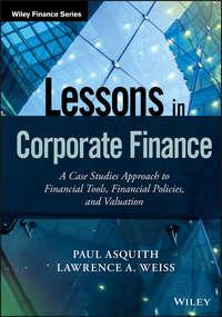 Lessons in Corporate Finance. A Case Studies Approach to Financial Tools, Financial Policies, and Valuation, Paul  Asquith audiobook. ISDN28277052