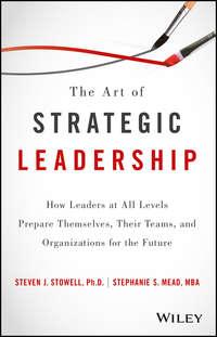 The Art of Strategic Leadership. How Leaders at All Levels Prepare Themselves, Their Teams, and Organizations for the Future,  audiobook. ISDN28277115