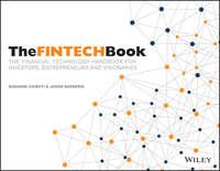 The FINTECH Book. The Financial Technology Handbook for Investors, Entrepreneurs and Visionaries - Susanne Chishti