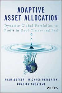 Adaptive Asset Allocation. Dynamic Global Portfolios to Profit in Good Times - and Bad, Adam  Butler аудиокнига. ISDN28277178
