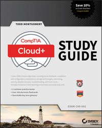 CompTIA Cloud+ Study Guide. Exam CV0-001 - Todd Montgomery