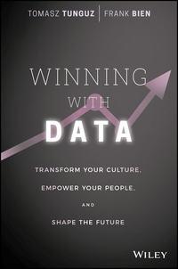 Winning with Data. Transform Your Culture, Empower Your People, and Shape the Future - Tomasz Tunguz