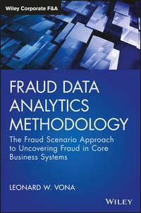 Fraud Data Analytics Methodology. The Fraud Scenario Approach to Uncovering Fraud in Core Business Systems,  audiobook. ISDN28277664
