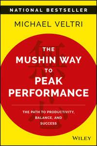 The Mushin Way to Peak Performance. The Path to Productivity, Balance, and Success, Michael  Veltri audiobook. ISDN28277934