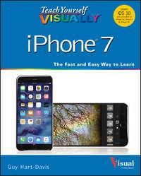 Teach Yourself VISUALLY iPhone 7. Covers iOS 10 and all models of iPhone 6s, iPhone 7, and iPhone SE, Guy  Hart-Davis audiobook. ISDN28278105