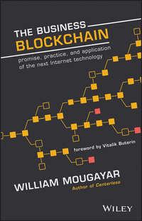 The Business Blockchain. Promise, Practice, and Application of the Next Internet Technology - William Mougayar