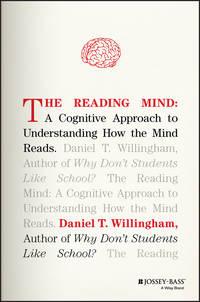 The Reading Mind. A Cognitive Approach to Understanding How the Mind Reads - Daniel Willingham