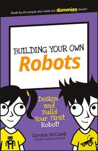 Building Your Own Robots. Design and Build Your First Robot!, Gordon  McComb аудиокнига. ISDN28278195