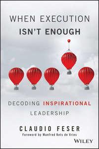 When Execution Isnt Enough. Decoding Inspirational Leadership, Claudio  Feser audiobook. ISDN28278222