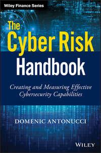 The Cyber Risk Handbook. Creating and Measuring Effective Cybersecurity Capabilities - Domenic Antonucci