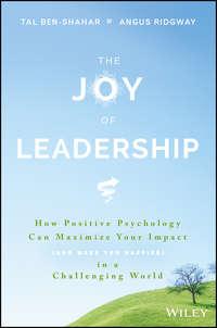 The Joy of Leadership. How Positive Psychology Can Maximize Your Impact (and Make You Happier) in a Challenging World, Tal  Ben-Shahar аудиокнига. ISDN28278312
