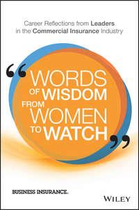Words of Wisdom from Women to Watch. Career Reflections from Leaders in the Commercial Insurance Industry,  аудиокнига. ISDN28278519