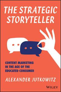 The Strategic Storyteller. Content Marketing in the Age of the Educated Consumer, Alexander  Jutkowitz książka audio. ISDN28278609