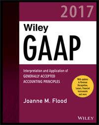 Wiley GAAP 2017. Interpretation and Application of Generally Accepted Accounting Principles,  аудиокнига. ISDN28278663