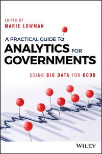 A Practical Guide to Analytics for Governments. Using Big Data for Good - Marie Lowman