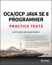 OCA / OCP Java SE 8 Programmer Practice Tests - Jeanne Boyarsky