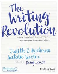The Writing Revolution. A Guide to Advancing Thinking Through Writing in All Subjects and Grades - Doug Lemov
