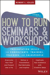 How to Run Seminars and Workshops. Presentation Skills for Consultants, Trainers, Teachers, and Salespeople,  książka audio. ISDN28278906