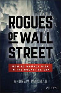 Rogues of Wall Street. How to Manage Risk in the Cognitive Era - Andrew Waxman
