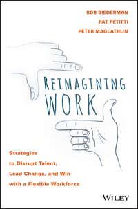 Reimagining Work. Strategies to Disrupt Talent, Lead Change, and Win with a Flexible Workforce, Rob  Biederman książka audio. ISDN28279104