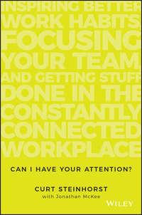 Can I Have Your Attention?. Inspiring Better Work Habits, Focusing Your Team, and Getting Stuff Done in the Constantly Connected Workplace, Jonathan  McKee аудиокнига. ISDN28279113
