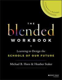 The Blended Workbook. Learning to Design the Schools of our Future - Heather Staker