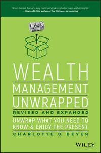 Wealth Management Unwrapped, Revised and Expanded. Unwrap What You Need to Know and Enjoy the Present,  аудиокнига. ISDN28279185