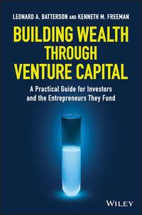 Building Wealth through Venture Capital. A Practical Guide for Investors and the Entrepreneurs They Fund - Kenneth Freeman