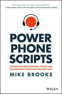 Power Phone Scripts. 500 Word-for-Word Questions, Phrases, and Conversations to Open and Close More Sales - Mike Brooks