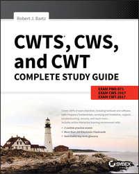 CWTS, CWS, and CWT Complete Study Guide. Exams PW0-071, CWS-2017, CWT-2017 - Robert Bartz