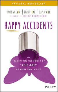 Happy Accidents. The Transformative Power of "YES, AND" at Work and in Life, David  Ahearn audiobook. ISDN28279356
