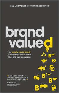 Brand Valued. How socially valued brands hold the key to a sustainable future and business success - Guy Champniss