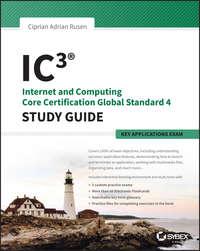 IC3: Internet and Computing Core Certification Key Applications Global Standard 4 Study Guide - Ciprian Rusen